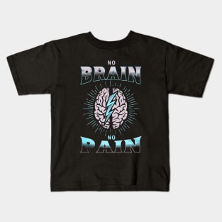 No Brain No Pain Funny Kids T-Shirt